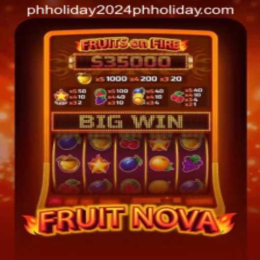 Exploring the Thrills of FruitNova: A Perfect Blend for PH Holiday 2024